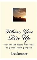 When You Rise Up: Wisdom for moms who want to parent with purpose(English)