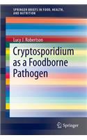 Cryptosporidium as a Foodborne Pathogen