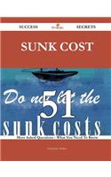 Sunk Cost 51 Success Secrets - 51 Most Asked Questions on Sunk Cost - What You Need to Know