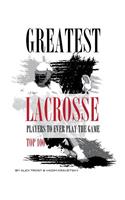 Greatest Lacrosse Players to Ever Play the Game Top 100