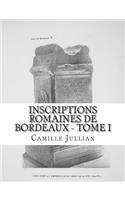 Inscriptions Romaines de Bordeaux - Tome I