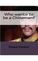 Who wants to be a Chinaman?