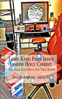 Lord King Pimp Jesus Joseph Holy Christ.