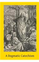 A Dogmatic Catechism
