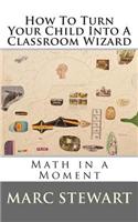 How to Turn Your Child Into a Classroom Wizard
