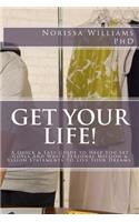 Get Your Life!: A Quick & Easy Guide to Help You Set Your Goals and Write Personal Mission & Vision Statements to Live Your Dreams(1 Tools for Living)