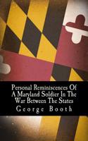 Personal Reminiscences of a Maryland Soldier in the War Between the States: 1861 - 1665