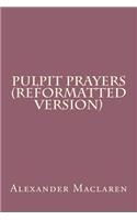 Pulpit Prayers (Reformatted Version)