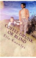 COFFEE-DRUNK or BLIND
