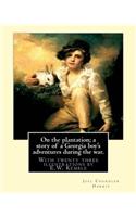 On the plantation; a story of a Georgia boy's adventures during the war.