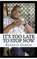 It's Too Late to Stop Now
