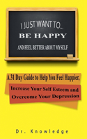 I Just Want To Be Happy and Feel Better About Myself