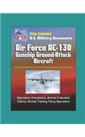 21st Century U.S. Military Documents: Air Force AC-130 Gunship Ground-Attack Aircraft - Operations Procedures, Aircrew Evaluation Criteria, Aircrew Training Flying Operations