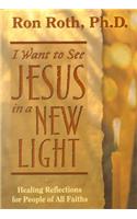 I Want to See Jesus in a New Light