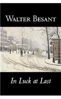 In Luck at Last by Walter Besant, Fiction, Literary, Historical