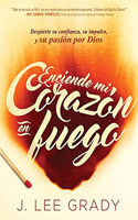 Enciende Mi Corazón En Fuego: Despierte Su Confianza, Su Impulso, Y Su Pasión Por Dios