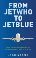 From Jet Who to JetBlue: Inside the Culture and Values That Brought Humanity Back to Air Travel