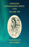 Cherokee Intermarried White 1906 Volume VIII