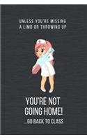 Unless You're Missing A Limb Or Throwing Up You're Not Going Home! ...Go Back To Class: Funny Qouotes Notebook Christmas Gift for Nurse, Inspirational Thoughts and Writings Journal, Graduation Gift, Blank Lined pages, 6"x9", Black Gray 