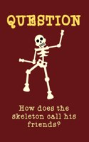 How does the skeleton call his friends?