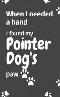 When I needed a hand, I found my Pointer Dog's paw: For Pointer Puppy Fans