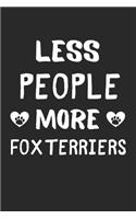 Less People More Fox Terriers: Lined Journal, 120 Pages, 6 x 9, Funny Fox Terrier Gift Idea, Black Matte Finish (Less People More Fox Terriers Journal)