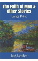 The Faith of Men & Other Stories: Large Print