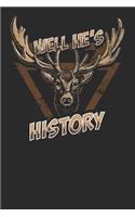 Well He's History: Hunting Composition Notebook for Deer Hunting Lovers. Wide Ruled Blank Lined paper. Journal, Diary, Notepad, Note Book, Workbook. 6x9 120 pages (60 