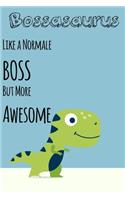 Bossasaurus Like a Normale BOSS But More Awesome