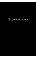 No guts, no story.: Journal or Notebook (6x9 inches) with 120 doted pages.