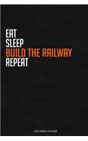 Eat Sleep Build The Railway Repeat: Funny Railway Worker 2020 Planner - Daily Planner And Weekly Planner With Yearly Calendar - For A More Organized Year