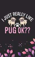I Just Really Like Pug Ok?