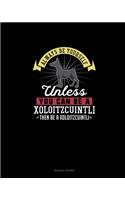 Always Be Yourself Unless You Can Be A Xoloitzcuintli Then Be A Xoloitzcuintli: Reading Journal(332 Reading Journal)