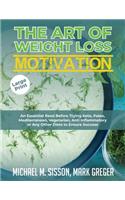 The Art of Weight Loss Motivation: An Essential Read Before Trying Keto, Paleo, Mediterranean, Vegetarian, Anti Inflammatory or Any Other Diets to Ensure Success