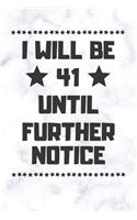I will be 41 until further notice: 41 Year Old Birthday Gift Gratitude Journal / Notebook / Diary / Unique Greeting Card