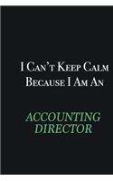 I cant Keep Calm because I am an Accounting Director