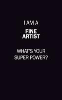 I Am A Fine Artist, What's Your Super Power?