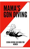 Mama's Gon' Diving - Scuba Diving Log Book for Women
