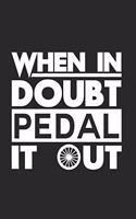When in doubt pedal it out