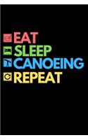 Eat Sleep Canoeing Repeat: Funny Canoeing Notebook/Journal (6" X 9") Gift Ideas For Fans And Coaches Christmas Or Birthday