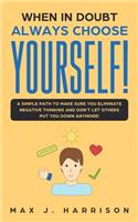 When in Doubt - Always Choose Yourself!