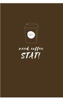 Need Coffee Stat!: Funny Coffee Lovers Journal or Notebook. The Perfect Gift for Coffee Addicts.