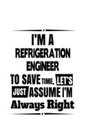 I'm A Refrigeration Engineer To Save Time, Let's Assume That I'm Always Right