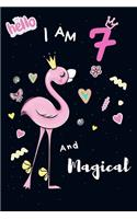 Flamingo journal I am 7 and magical: Notebook/Journal to Write in, space for writing and positive sayings. A flamingo Journal Notebook for Girls / 7 Year Old Birthday Gift for Girls!