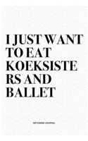 I Just Want To Eat Koeksisters And Ballet: A 6x9 Inch Diary Notebook Journal With A Bold Text Font Slogan On A Matte Cover and 120 Blank Lined Pages Makes A Great Alternative To A Card