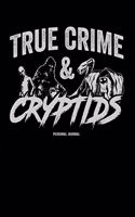 True Crime and Cryptids: Personal Journal: 120-Page Lined Personal Journal, Composition Notebook for Bigfoot, Sasquatch, Mothman, Loch Ness Monster and Alien Believers and R