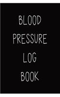 Blood Pressure Log Book: Become Healthy with Blood Pressure Tracker and Monitor Record Logbook