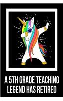 A 5th Grade Teaching Legend Has Retired: Unicorn Dab Retirement Gift Notebook For Fifth Grade Teachers