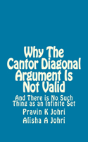 Why The Cantor Diagonal Argument is Not Valid: and there is no such thing as an infinite set