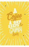 A Coffee a Day Keeps the Grumpy Away: Blank Lined Journal Notebook (6 X 9) 120 Pages for Coffee Lover